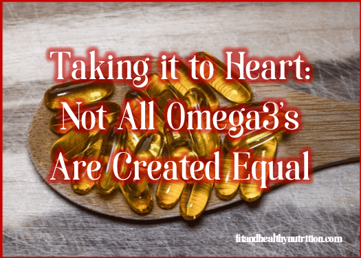 Take it to Heart: Not all Omeaga 3’s are Created Equal